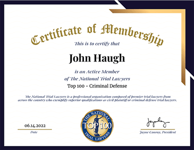 Certificate of Mermbership this is to certify that John Haugh is an active member of The National Trial Lawyers Top 100 Criminal Defense | June 14, 2022